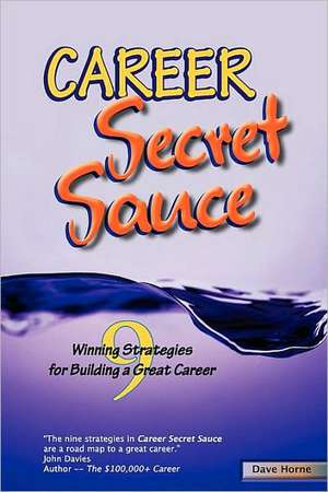 Career Secret Sauce; 9 Winning Strategies for Building a Great Career de David James Horne