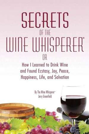 Secrets of the Wine Whisperer de Jerry Greenfield