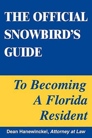 The Official Snowbird's Guide to Becoming a Florida Resident de Dean Hanewinckel