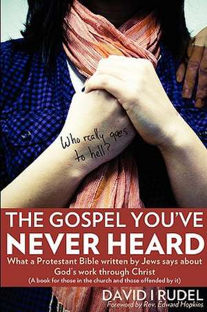 Who Really Goes to Hell? - The Gospel You've Never Heard de David I. Rudel