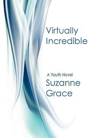 Virtually Incredible de Suzanne Grace