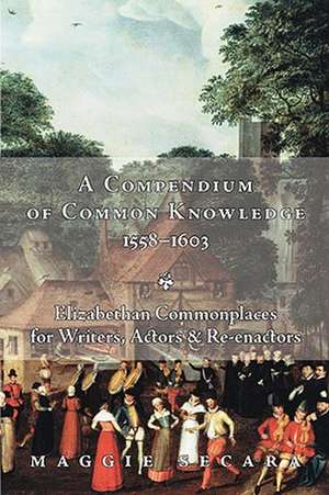 A Compendium of Common Knowledge 1558-1603 de Maggie Secara