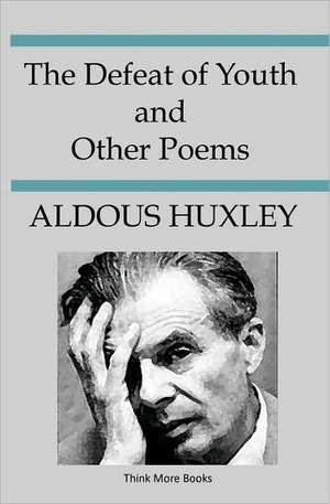 The Defeat of Youth and Other Poems: The New Grrly, Grotesque, Burlesque Poetics de Aldous Huxley