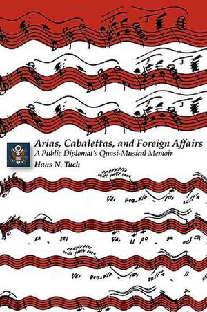 Arias, Cabalettas, and Foreign Affairs de Hans N. Tuch