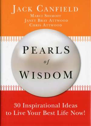 Pearls of Wisdom: 30 Inspirational Ideas to Live Your Best Life Now! de Jack Canfield