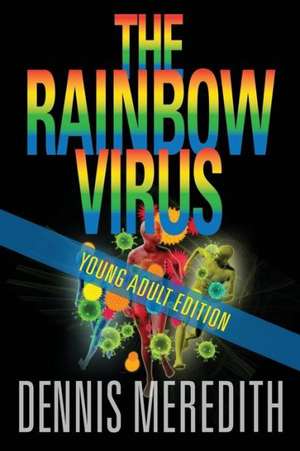 The Rainbow Virus Young Adult Edition: A Supplement to Explaining Research de Dennis Meredith