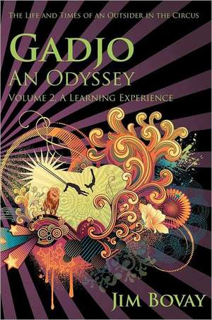 Gadjo, an Odyssey, the Life and Times of an Outsider in the Circus: A Learning Experience de Jim Bovay