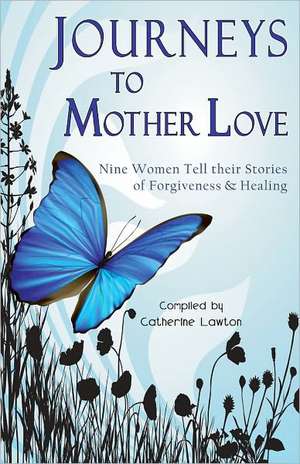 Journeys to Mother Love de Catherine Lawton