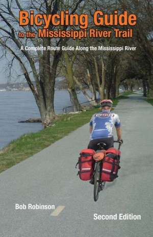 Bicycling Guide to the Mississippi River Trail: A Complete Route Guide Along the Mississippi River de Bob Robinson