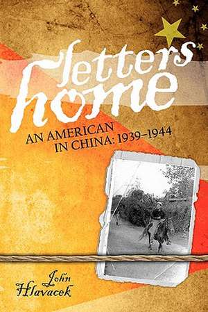 Letters Home: 1939-1944 de John Hlavacek