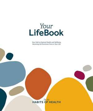 Your LifeBook: Your Path to Optimal Health and Wellbeing, Becoming the Dominant Force in Your Life de Wayne Scott Andersen