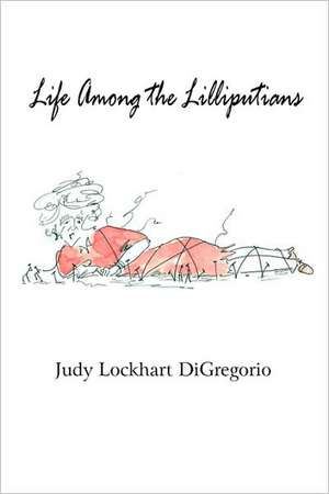 Life Among the Lilliputians de Judy Lockhart DiGregorio