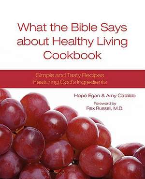 What the Bible Says about Healthy Living Cookbook de Hope Egan