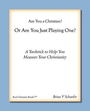 Are You a Christian or Are You Just Playing One? de Brian V. Schaefer