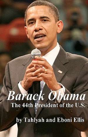 Barack Obama: The 44th President of the U.S. de Tahlyah Ellis