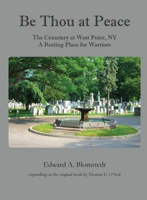 Be Thou at Peace, the Cemetery at West Point, NY. a Resting Place for Warriors de Edward a. Blomstedt