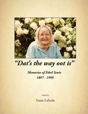 "Dat's the Way Oot Is" Memories of Ethel Seniv 1897-1999 de Susan Lascala