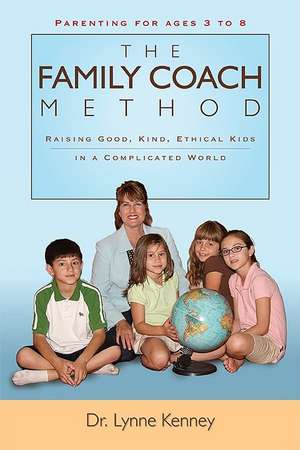 Family Coach Method: Raising Good, Kind, Ethical Kids 3 to 8 (in a Complicated World) de Lynne Kenney