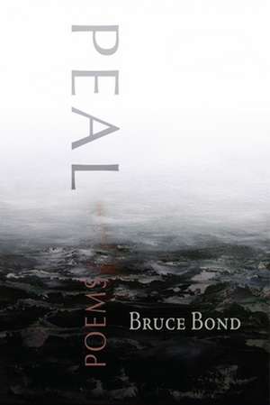 Peal: poems de Bruce Bond