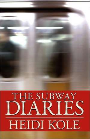 The Subway Diaries de Heidi Kole