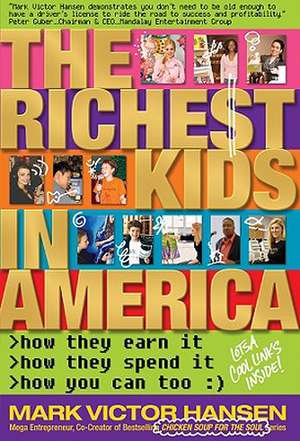 The Richest Kids in America: How They Earn It, How They Spend It, How You Can Too de Mark Victor Hansen