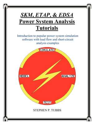 Skm, Etap, & Edsa Power System Analysis Tutorials: An Anthology of Short Stories and Poetry de Stephen Philip Tubbs