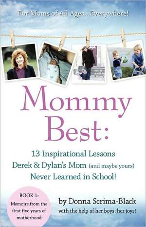 Mommybest: 13 Inspirational Lessons Derek & Dylan's Mom (and Maybe Yours) Never Learned in School de Donna Lynn Scrima-Black