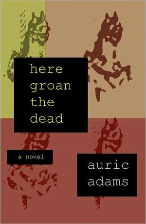 Here Groan the Dead: Warriors by Day - Lovers by Night de Auric Adams