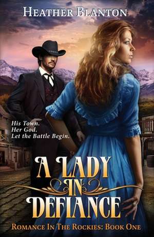 A Lady in Defiance: Romance in the Rockies 1 de Heather Frey Blanton