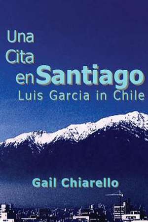 Una Cita En Santiago de Gail Chiarello