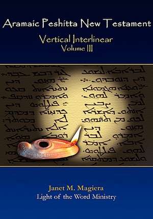 Aramaic Peshitta New Testament Vertical Interlinear Volume III de Janet M. Magiera