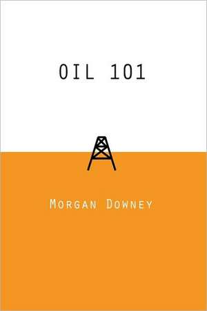 Oil 101 de Morgan Patrick Downey