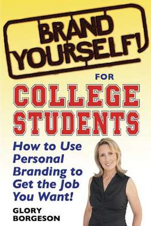 Brand Yourself! for College Students de Glory Borgeson