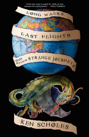 Long Walks, Last Flights & Other Strange Journeys de Ken Scholes