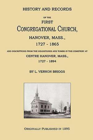 History and Records of the First Congregational Church, Hanover, Mass., 1727-1865 de L. Vernon Briggs