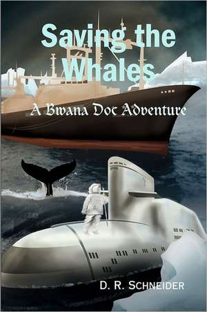 Saving the Whales: A Bwana Doc Adventure de D. R. Schneider