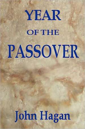 Year of the Passover: Jesus and the Early Christians in the Roman Empire de John Hagan