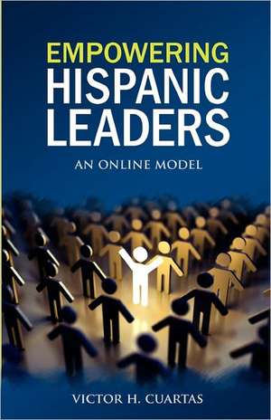 Empowering Hispanic Leaders: An Online Model de Victor Cuartas