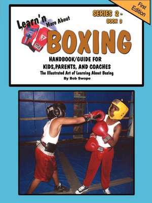 Learn'n More about Boxing Handbook/Guide for Kids, Parents, and Coaches: How to Achieve Yes! Every Time de Bob Swope