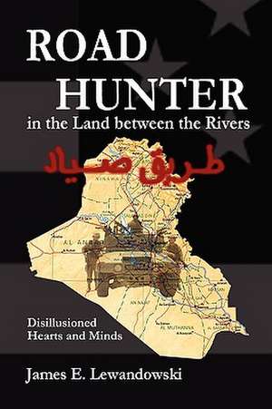 Road Hunter in the Land Between the Rivers de James E. Lewandowski