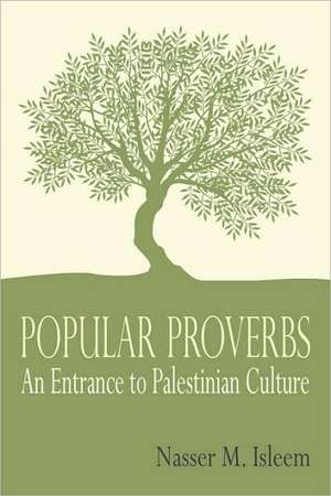 Popular Proverbs: An Entrance to Palestinian Culture de Nasser M. Isleem