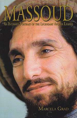 Massoud: An Intimate Portrait of the Legendary Afghan Leader de Marcela Grad