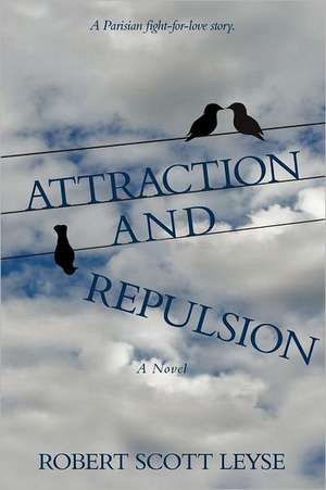 Attraction and Repulsion de Robert Scott Leyse