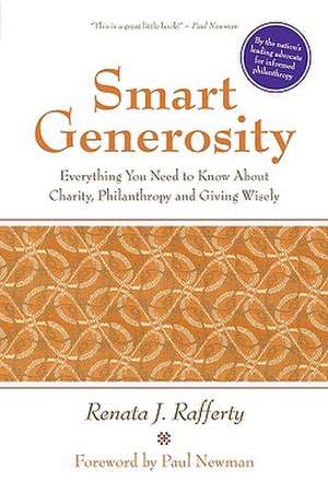 Smart Generosity: Everything You Need to Know about Charity, Philanthropy and Giving Wisely de Renata J. Rafferty