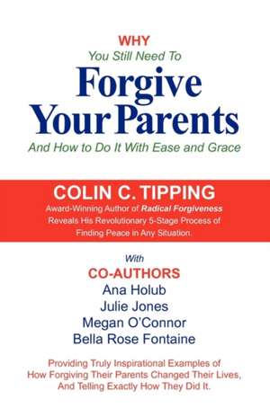 Why You Still Need to Forgive Your Parents and How to Do It with Ease and Grace de Colin Tipping