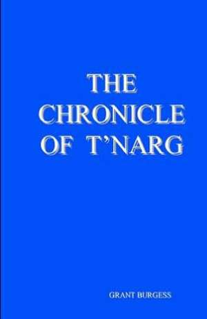 The Chronicle of T'Narg: A Handbook for Solving the Problems and Challenges of Everyday Life in a New Way de Grant Burgess