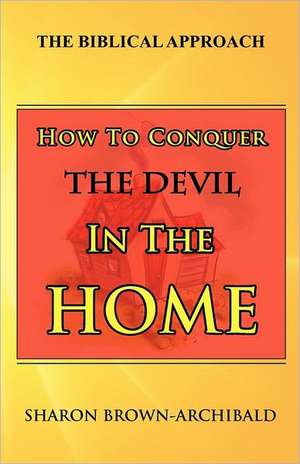 How to Conquer the Devil in the Home de Sharon Brown-Archibald