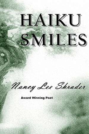 Haiku Smiles: The Early Roots of the Law of Attraction de Nancy Lee Shrader