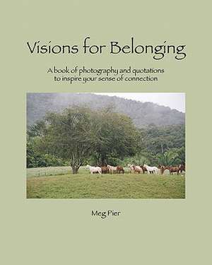 Visions for Belonging: A Book of Photography and Quotations to Inspire Your Sense of Connection de Jackie Anderson