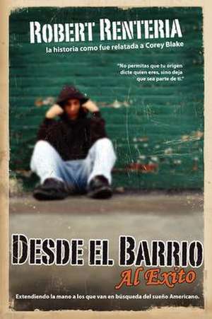 Desde el Barrio al Exito = From the Neighborhood to Success de Corey Michael Blake